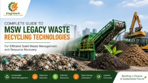 Read more about the article Complete Guide to MSW Legacy Waste Recycling Technologies for Efficient Solid Waste Management and Resource Recovery